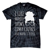 I Like Murder Shows Comfy Clothes And Maybe 3 People Tie-Dye T-Shirt