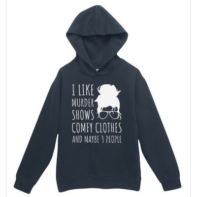 I Like Murder Shows Comfy Clothes And Maybe 3 People Urban Pullover Hoodie