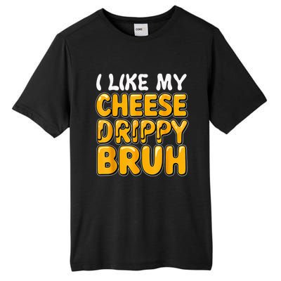 I Like My Cheese Drippy Bruh Funny Meme Pop Culture Tall Fusion ChromaSoft Performance T-Shirt