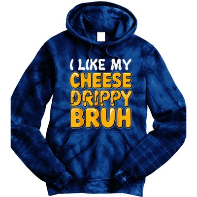 I Like My Cheese Drippy Bruh Funny Meme Pop Culture Tie Dye Hoodie