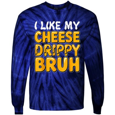 I Like My Cheese Drippy Bruh Funny Meme Pop Culture Tie-Dye Long Sleeve Shirt