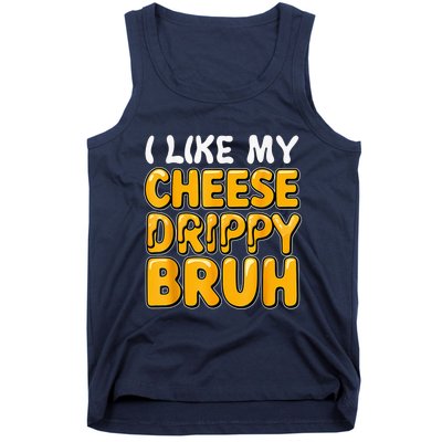 I Like My Cheese Drippy Bruh Funny Meme Pop Culture Tank Top