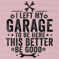 I Left My Garage To Be Here This Better Good Mechanic Car 25L Jumbo Tote
