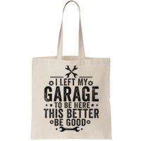 I Left My Garage To Be Here This Better Good Mechanic Car Bag