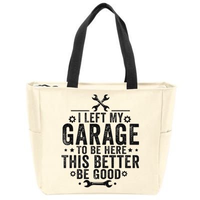 I Left My Garage To Be Here This Better Good Mechanic Car Zip Tote Bag