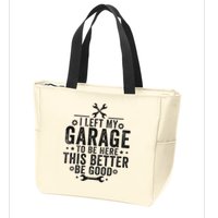 I Left My Garage To Be Here This Better Good Mechanic Car Zip Tote Bag