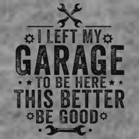 I Left My Garage To Be Here This Better Good Mechanic Car Toddler Sweatshirt