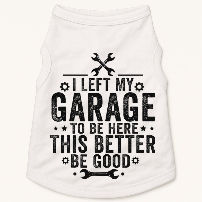 I Left My Garage To Be Here This Better Good Mechanic Car Doggie Tank