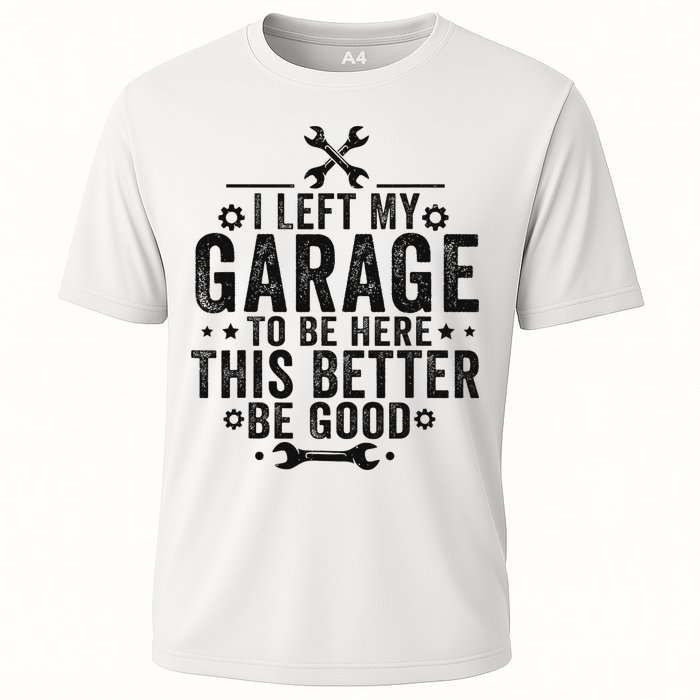 I Left My Garage To Be Here This Better Good Mechanic Car Cooling Performance Crew T-Shirt