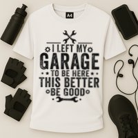 I Left My Garage To Be Here This Better Good Mechanic Car Cooling Performance Crew T-Shirt