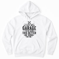 I Left My Garage To Be Here This Better Good Mechanic Car Hoodie