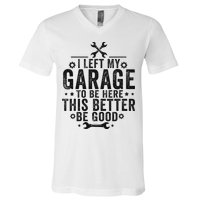 I Left My Garage To Be Here This Better Good Mechanic Car V-Neck T-Shirt