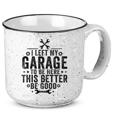I Left My Garage To Be Here This Better Good Mechanic Car 15oz Campfire Ceramic Mug
