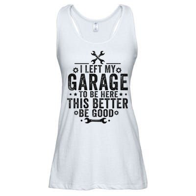 I Left My Garage To Be Here This Better Good Mechanic Car Ladies Essential Flowy Tank