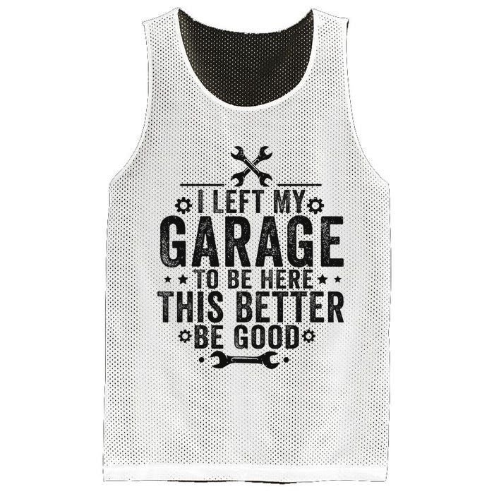 I Left My Garage To Be Here This Better Good Mechanic Car Mesh Reversible Basketball Jersey Tank