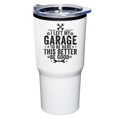 I Left My Garage To Be Here This Better Good Mechanic Car Tumbler