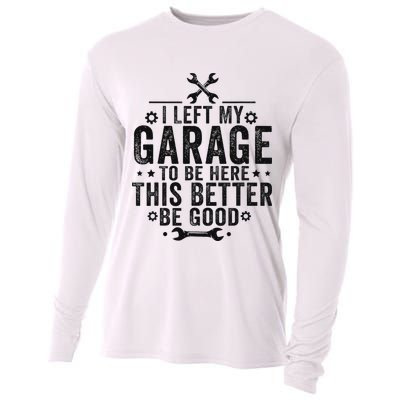 I Left My Garage To Be Here This Better Good Mechanic Car Cooling Performance Long Sleeve Crew