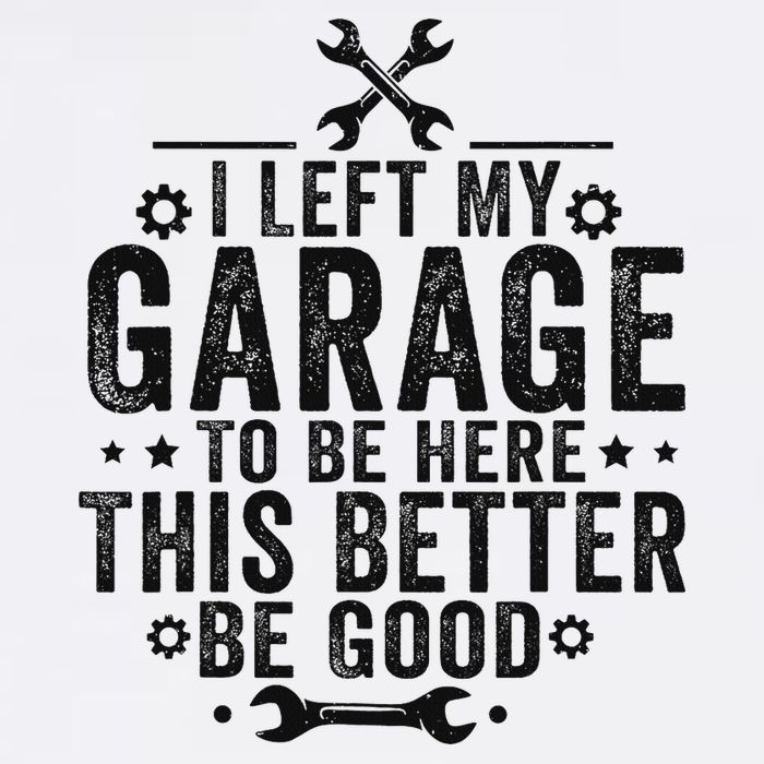 I Left My Garage To Be Here This Better Good Mechanic Car Poster