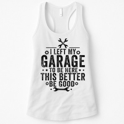 I Left My Garage To Be Here This Better Good Mechanic Car Womens Tank Top