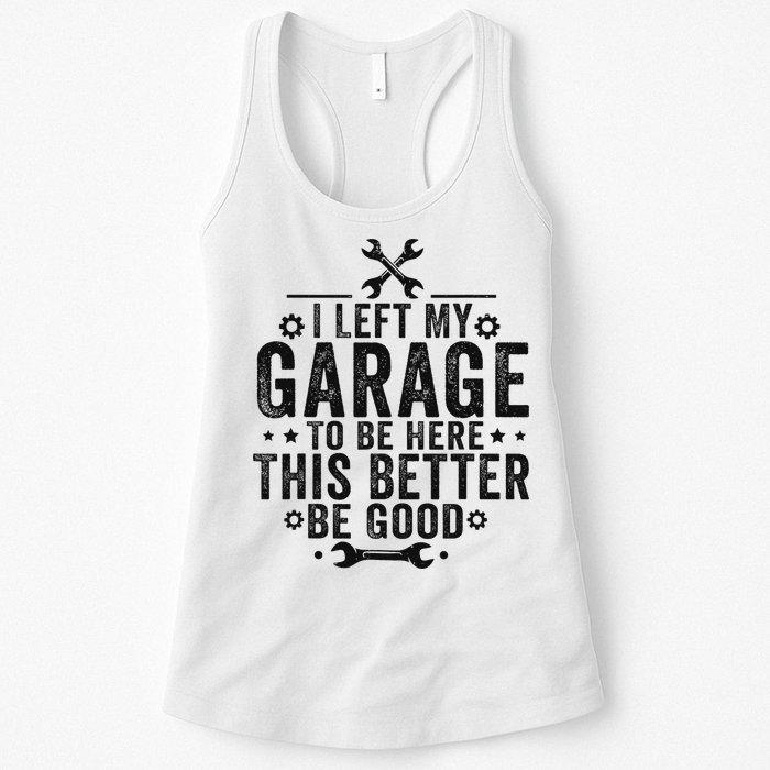 I Left My Garage To Be Here This Better Good Mechanic Car Womens Tank Top