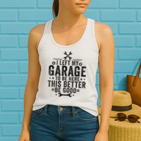 I Left My Garage To Be Here This Better Good Mechanic Car Womens Tank Top