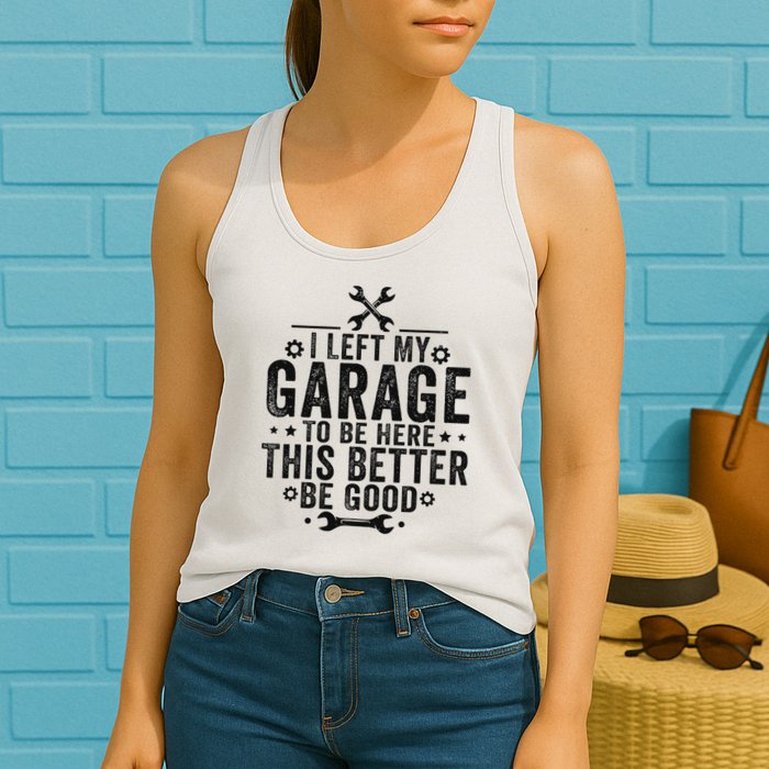 I Left My Garage To Be Here This Better Good Mechanic Car Womens Tank Top
