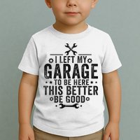 I Left My Garage To Be Here This Better Good Mechanic Car Toddler T-Shirt