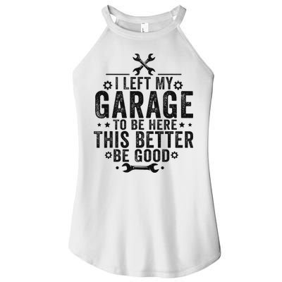 I Left My Garage To Be Here This Better Good Mechanic Car Women's Perfect Tri Rocker Tank