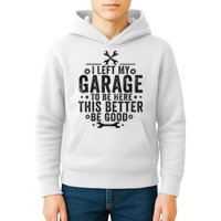 I Left My Garage To Be Here This Better Good Mechanic Car Kids Hoodie