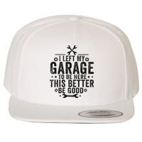 I Left My Garage To Be Here This Better Good Mechanic Car Wool Snapback Cap