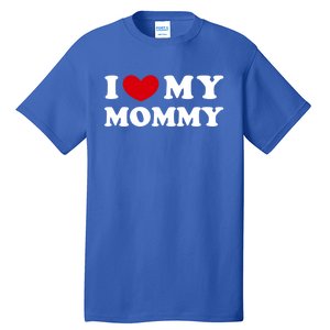 I Love My Mommy I Heart My Mommy Funny Gift Tall T-Shirt