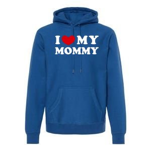 I Love My Mommy I Heart My Mommy Funny Gift Premium Hoodie