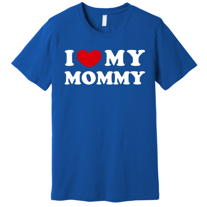 I Love My Mommy I Heart My Mommy Funny Gift Premium T-Shirt