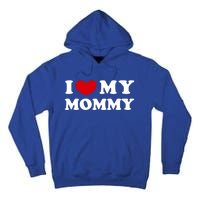 I Love My Mommy I Heart My Mommy Funny Gift Tall Hoodie