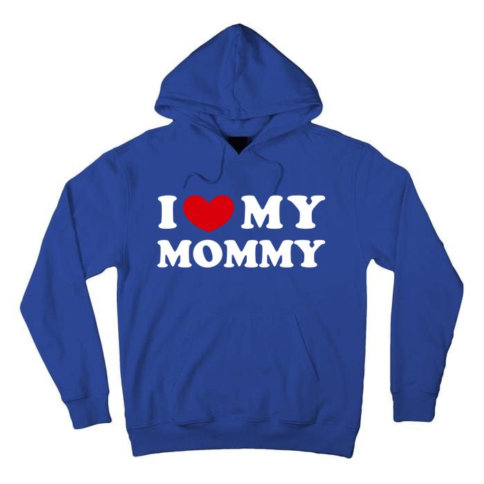 I Love My Mommy I Heart My Mommy Funny Gift Tall Hoodie