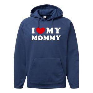 I Love My Mommy I Heart My Mommy Funny Gift Performance Fleece Hoodie