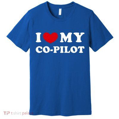 I Love My Copilot I Heart My Copilot Great Gift Premium T-Shirt