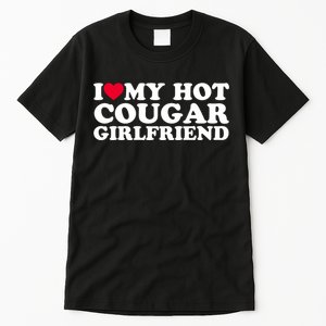 I Love My Hot Cougar Girlfriend GF I Heart My Hot Cougar Girlfriend Tall T-Shirt