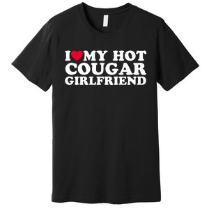 I Love My Hot Cougar Girlfriend GF I Heart My Hot Cougar Girlfriend Premium T-Shirt