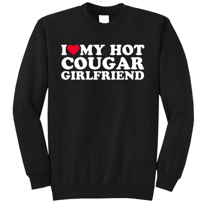 I Love My Hot Cougar Girlfriend GF I Heart My Hot Cougar Girlfriend Tall Sweatshirt