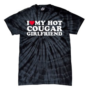 I Love My Hot Cougar Girlfriend GF I Heart My Hot Cougar Girlfriend Tie-Dye T-Shirt