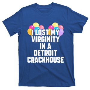 I lost my virginity in a detroit crackhouse  T-Shirt