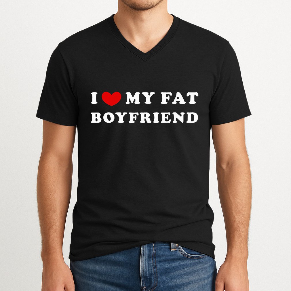 I Love My Fat Boyfriend V-Neck T-Shirt