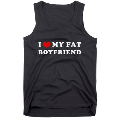I Love My Fat Boyfriend Tank Top