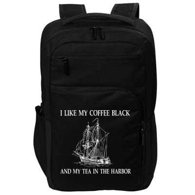 I Like My Coffee Black And Tea In The Harbor Impact Tech Backpack