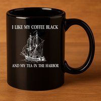 I Like My Coffee Black And Tea In The Harbor 11oz C Handle Ceramic Mug