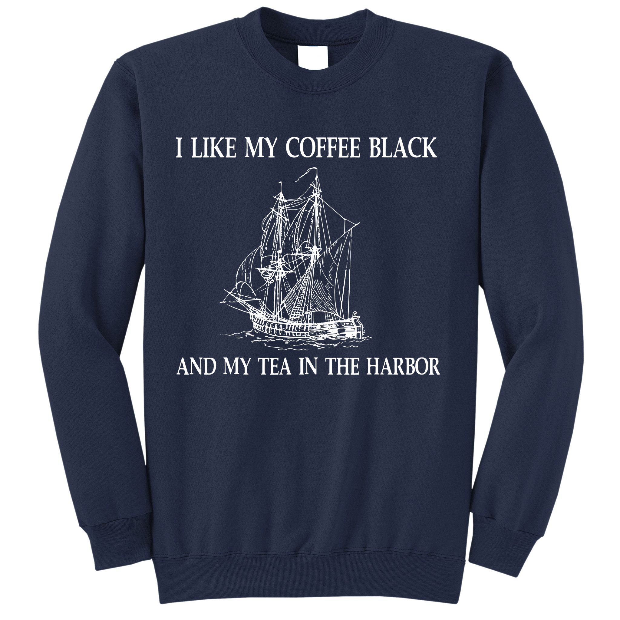 I Like My Coffee Black And Tea In The Harbor Sweatshirt