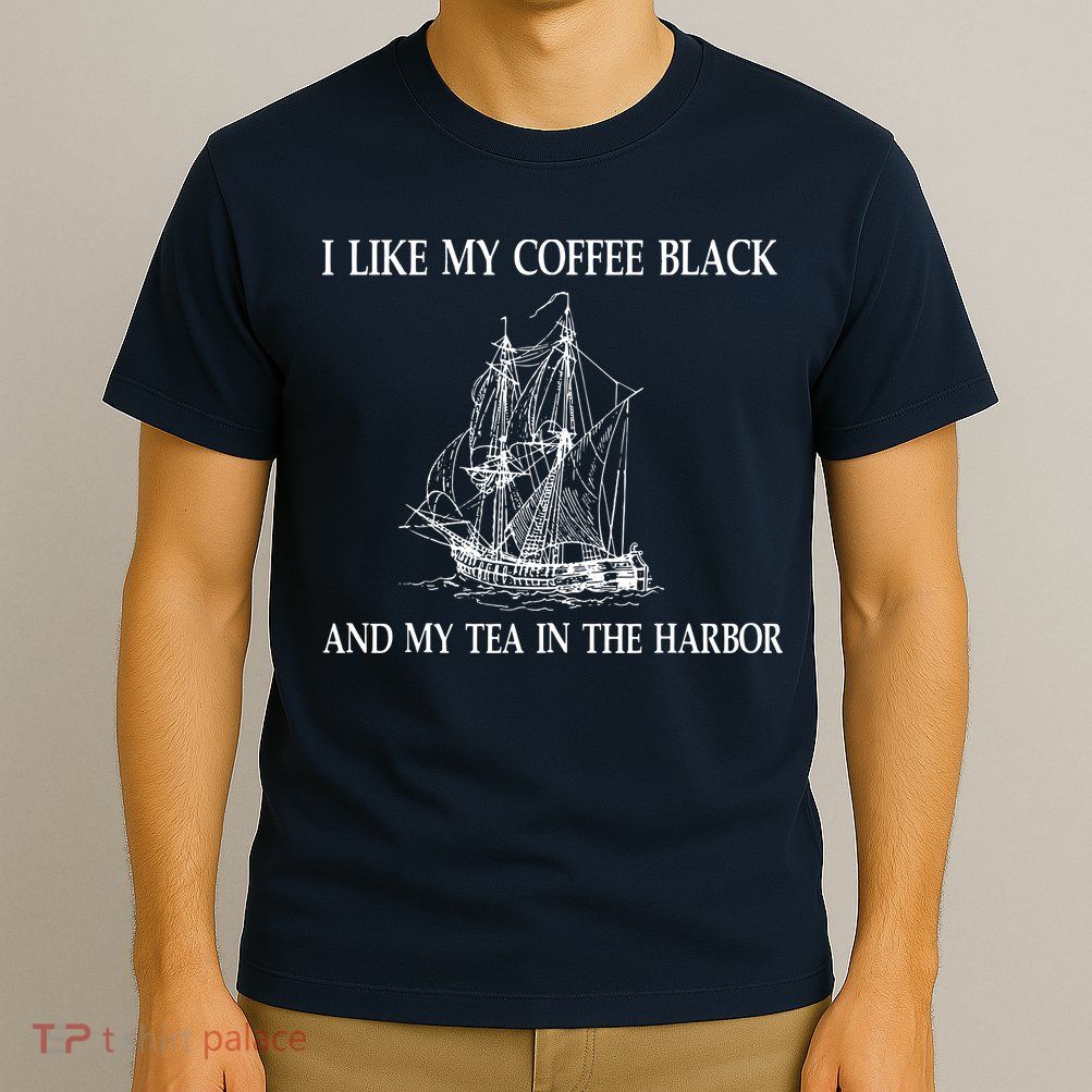 I Like My Coffee Black And Tea In The Harbor T-Shirt