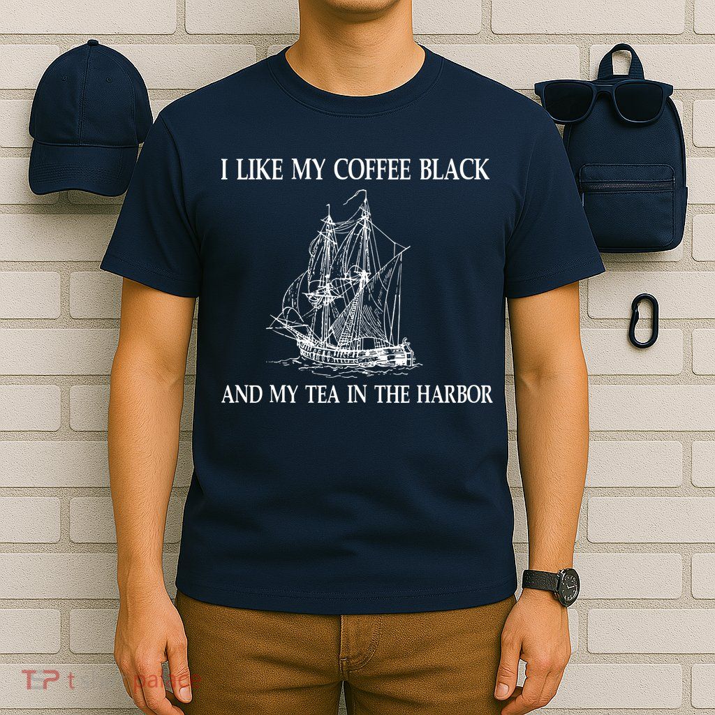 I Like My Coffee Black And Tea In The Harbor T-Shirt