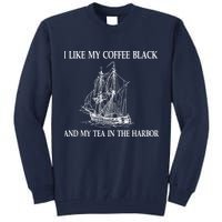 I Like My Coffee Black And Tea In The Harbor Tall Sweatshirt
